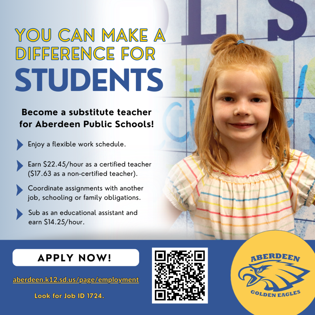 Graphic with picture of Aberdeen Public Schools student and text: You can make a difference for students. Become a substitute teacher! Enjoy flexible work schedule, earn $22.45/hour as certified teacher ($17.63 as non-certified); coordinate assignments with other obligations; earn $14.25 as an educational assistant. Apply now at aberdeen.k12.sd.us/page/employment; look for job ID 1724.